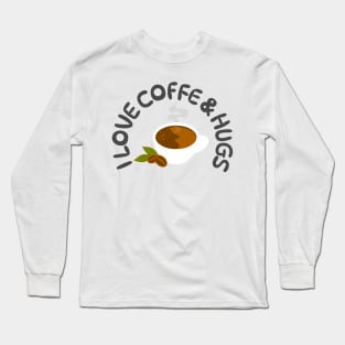 I love coffee and hugs Long Sleeve T-Shirt